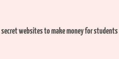 secret websites to make money for students