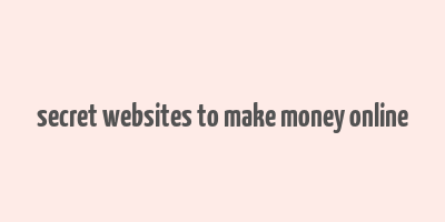 secret websites to make money online