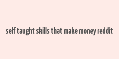 self taught skills that make money reddit