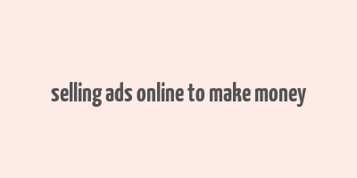 selling ads online to make money