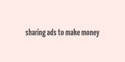 sharing ads to make money