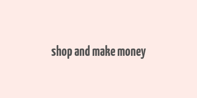 shop and make money