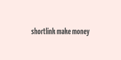 shortlink make money