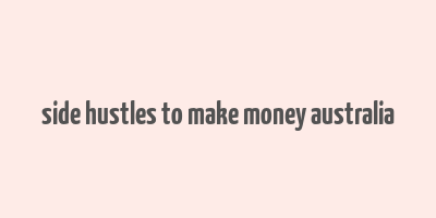 side hustles to make money australia