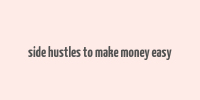 side hustles to make money easy