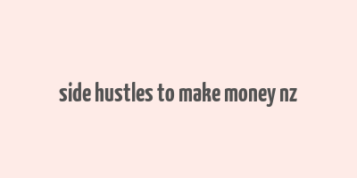 side hustles to make money nz