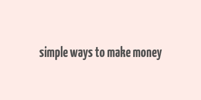 simple ways to make money