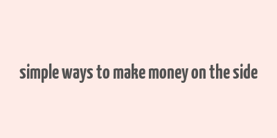 simple ways to make money on the side