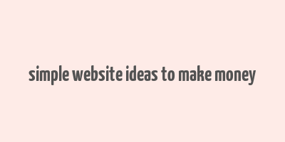 simple website ideas to make money