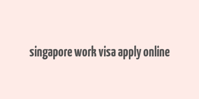 singapore work visa apply online