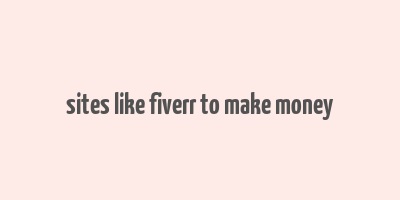 sites like fiverr to make money