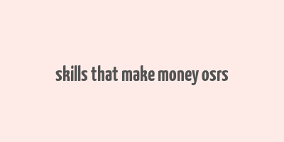 skills that make money osrs