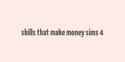 skills that make money sims 4