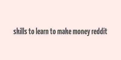 skills to learn to make money reddit