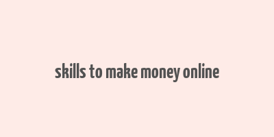 skills to make money online