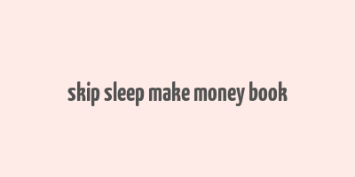 skip sleep make money book