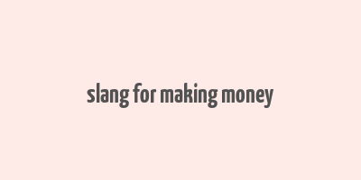 slang for making money