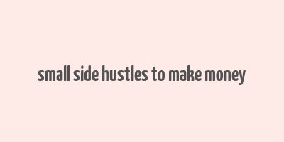 small side hustles to make money