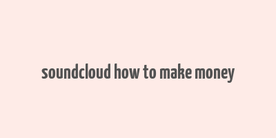 soundcloud how to make money