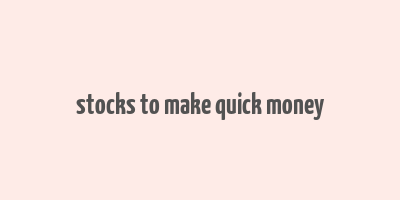 stocks to make quick money