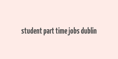 student part time jobs dublin