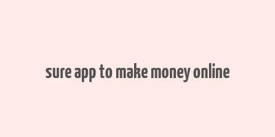 sure app to make money online