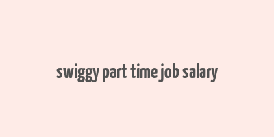 swiggy part time job salary