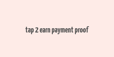 tap 2 earn payment proof