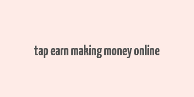 tap earn making money online