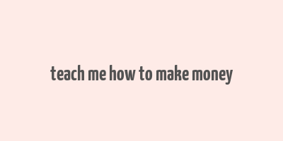 teach me how to make money