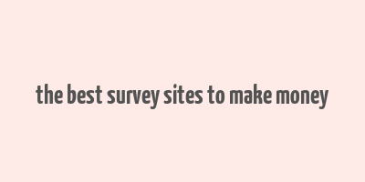 the best survey sites to make money