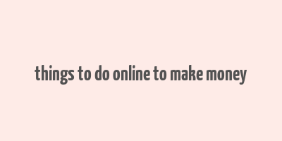 things to do online to make money