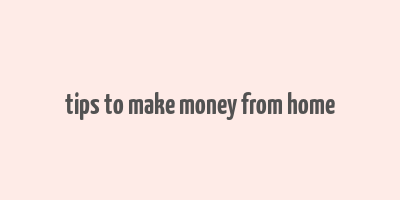 tips to make money from home