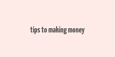 tips to making money