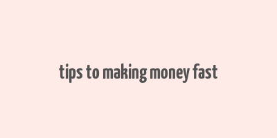 tips to making money fast