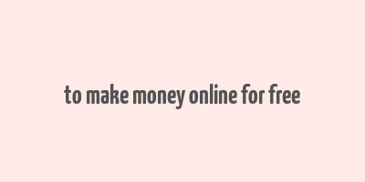 to make money online for free