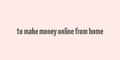 to make money online from home