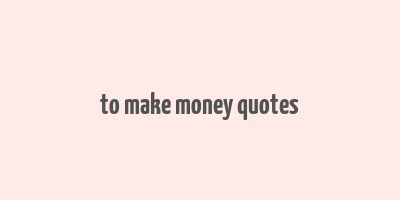 to make money quotes