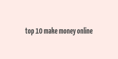 top 10 make money online