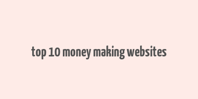 top 10 money making websites