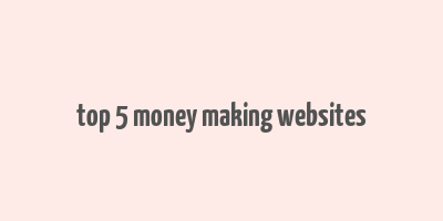 top 5 money making websites