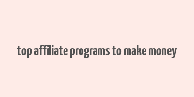 top affiliate programs to make money