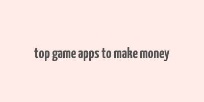 top game apps to make money