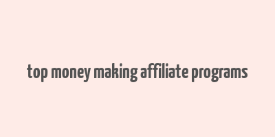 top money making affiliate programs