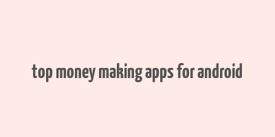 top money making apps for android