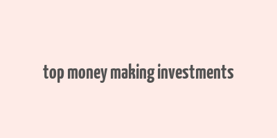 top money making investments