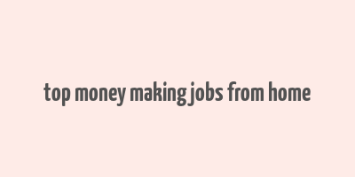 top money making jobs from home