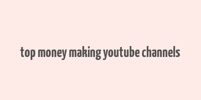 top money making youtube channels