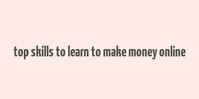 top skills to learn to make money online