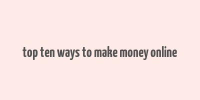 top ten ways to make money online